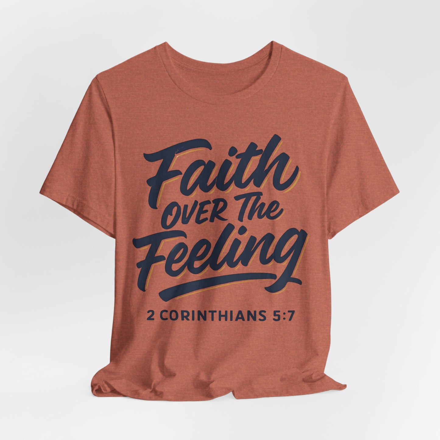 Faith Over the Feeling T-Shirt
