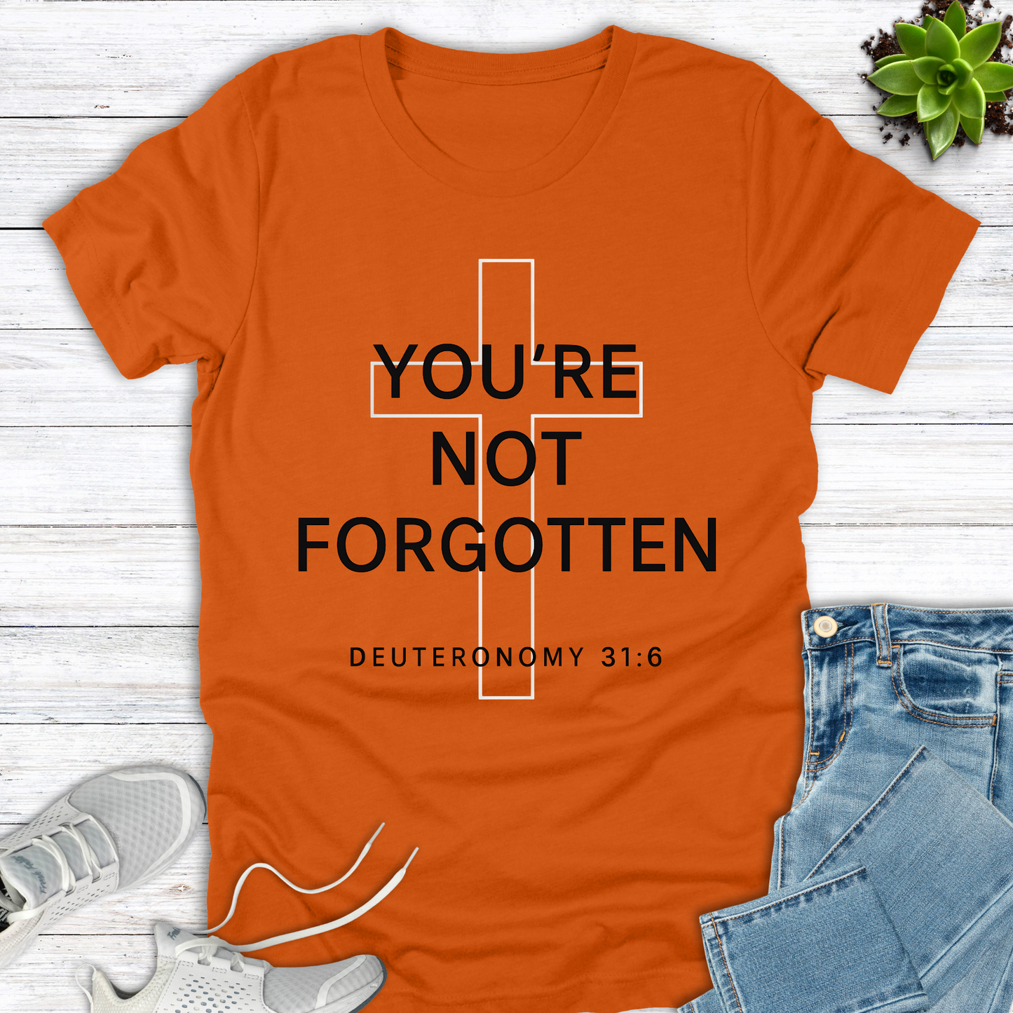 You're Not Forgotten Deuteronomy 31:6 T-Shirt