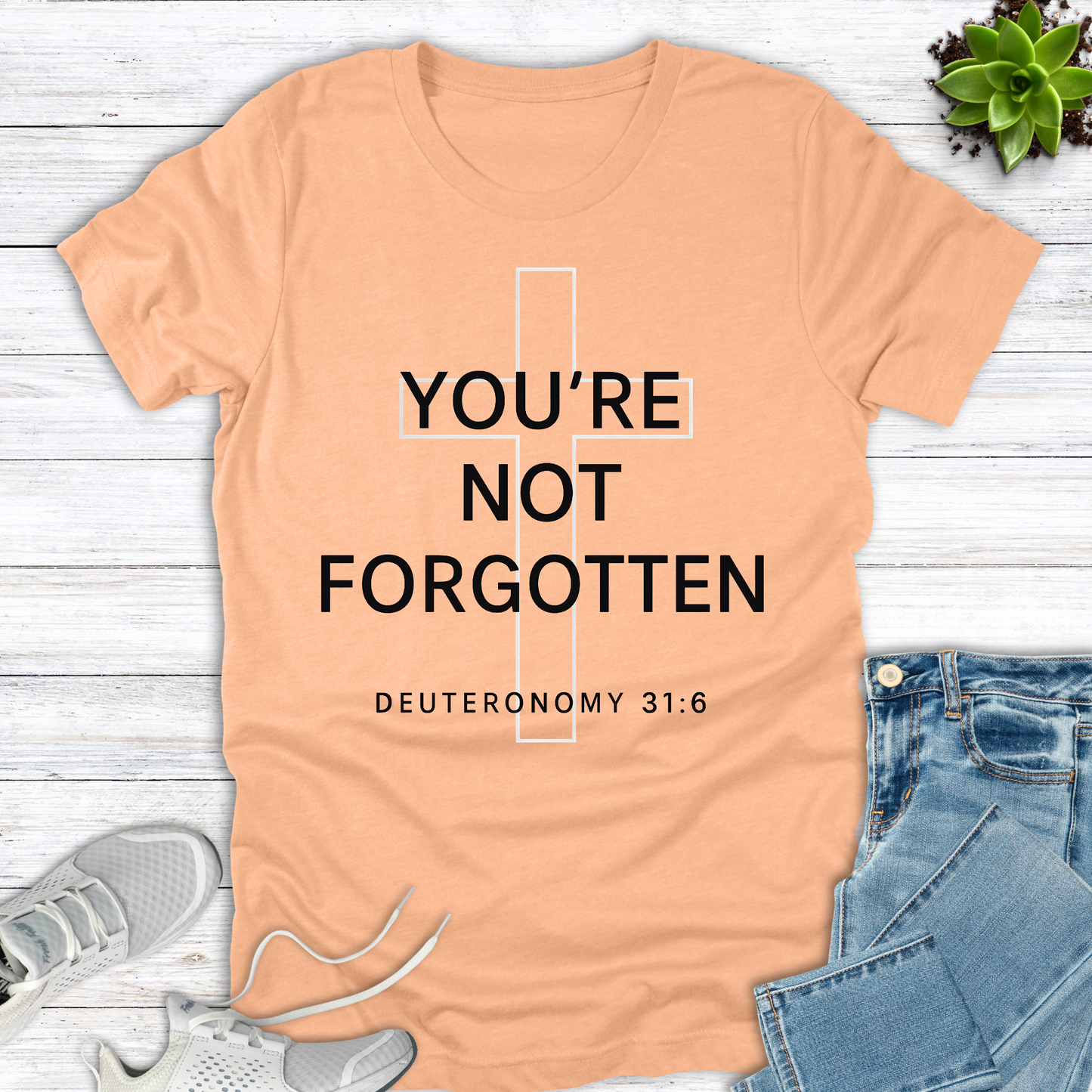 You're Not Forgotten Deuteronomy 31:6 T-Shirt