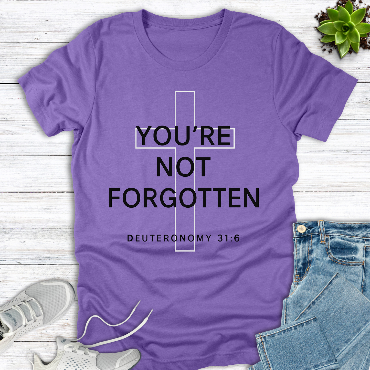 You're Not Forgotten Deuteronomy 31:6 T-Shirt